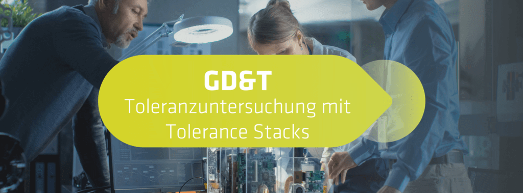 GD&T Toleranzuntersuchung mit Tolerance Stacks