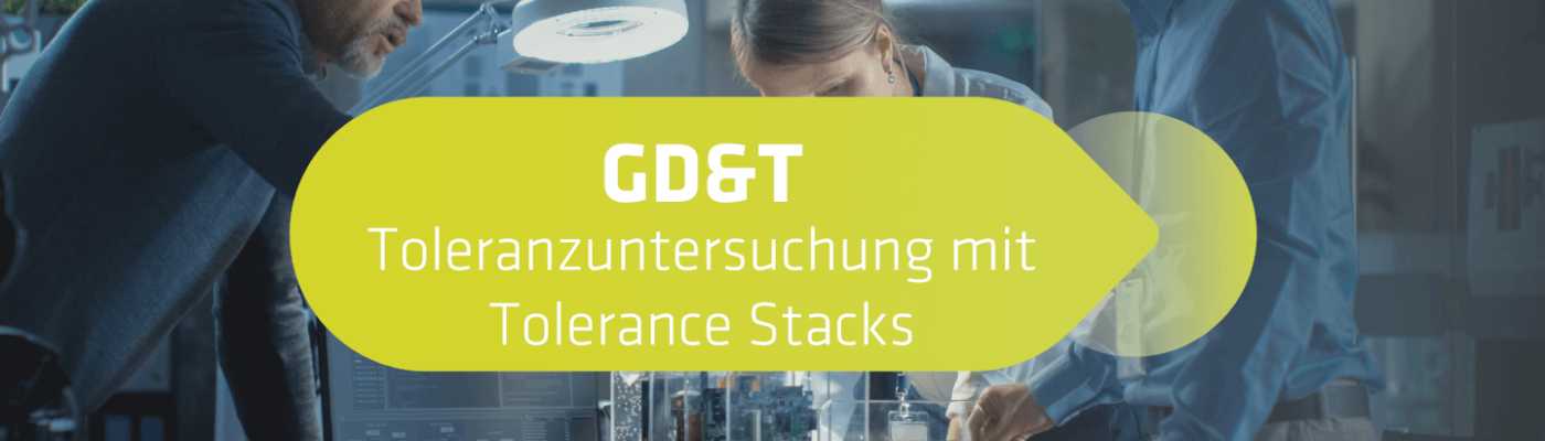 GD&T Toleranzuntersuchung mit Tolerance Stacks